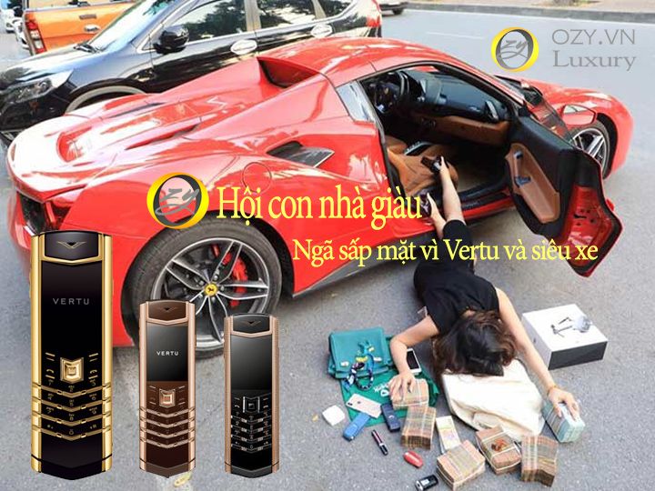 Ngã Sấp măt vì vertu và siêu xe hội con nhà giàu